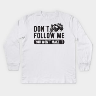 Don't follow me You won't make it Kids Long Sleeve T-Shirt